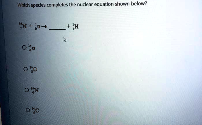 Which species completes the nuclear equation shown below